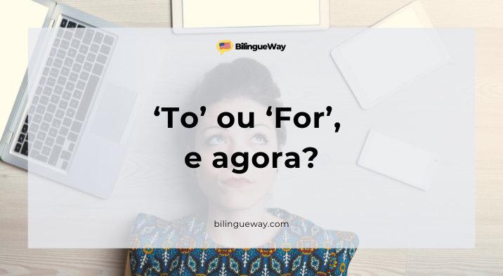 Quais as diferenças entre TO e FOR e quando devo usá-los