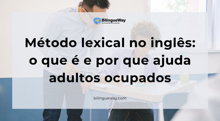 Método lexical no inglês o que é e por que ajuda adultos ocupados