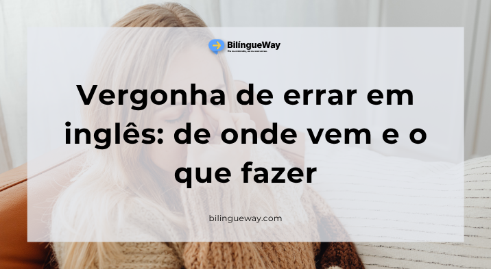 Vergonha de errar em inglês: de onde vem e o que fazer