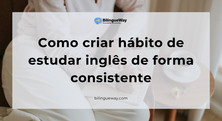 Como criar hábito de estudar inglês de forma consistente