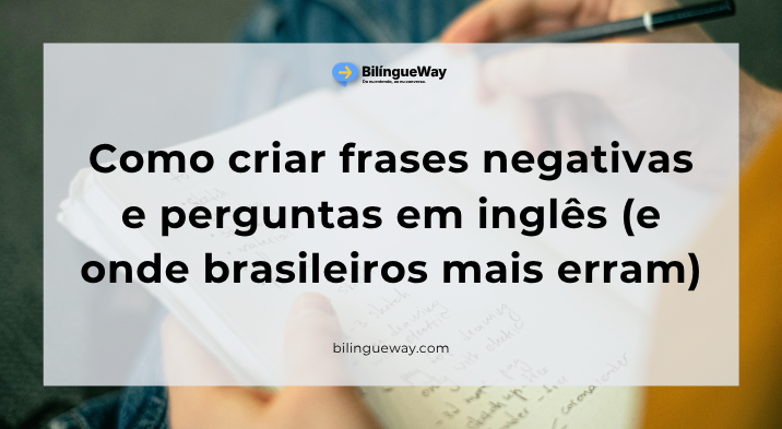 Ordem das palavras em inglês em frases negativas e perguntas, e onde os brasileiros erram mais